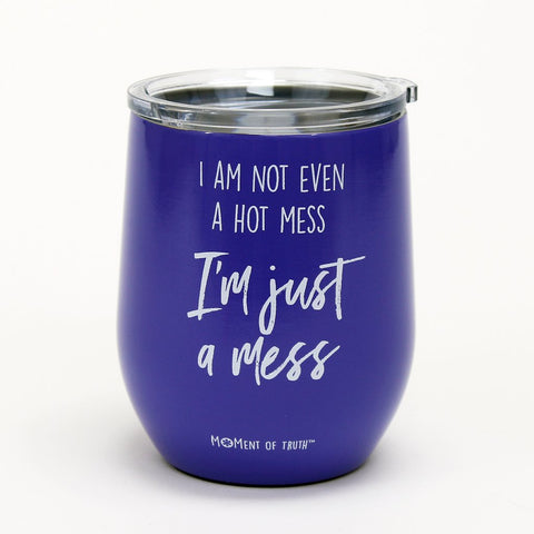 Mary Square Stemless Wine Glass with Lid - I Am Not Even A Hot Mess...